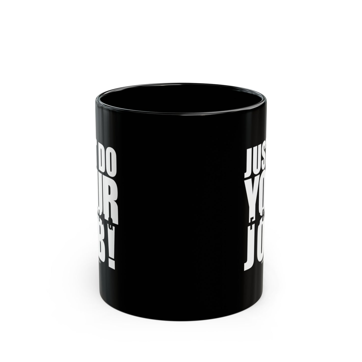 Just Do Your Job Mug - 11oz