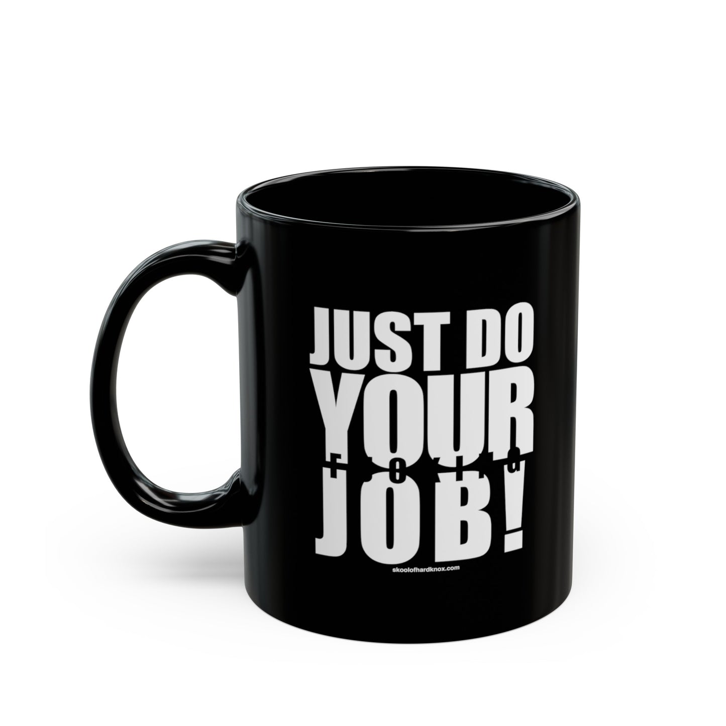 Just Do Your Job Mug - 11oz